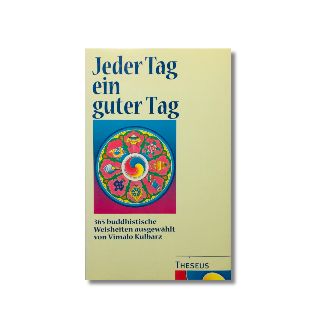 Jeder Tag ein guter Tag: 365 buddhistische Weisheiten