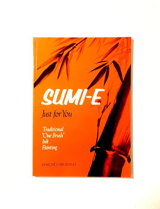 Sumi-E Just for You: Traditional One Brush Ink Painting