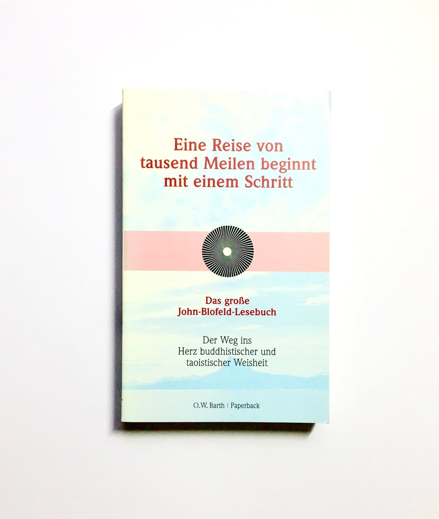 Eine Reise von tausend Meilen beginnt mit einem Schritt / Der Weg ins Herz buddhistischer und taoistischer