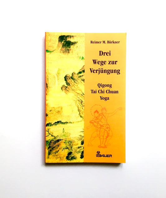 Drei Wege zur Verjüngung    Qigong - Tai Chi Chuan - Yoga