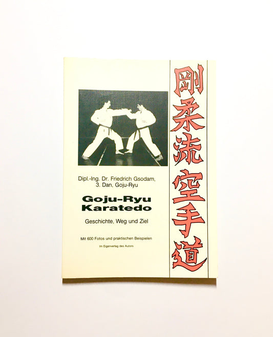 Goju-Ryu Karatedo : Geschichte, Weg und Ziel. Mit 600 Fotos und praktischen Beispielen.