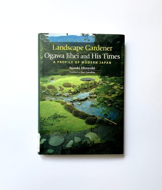 Landscape Gardener Ogawa Jihei and His Times: A Profile of Modern Japan