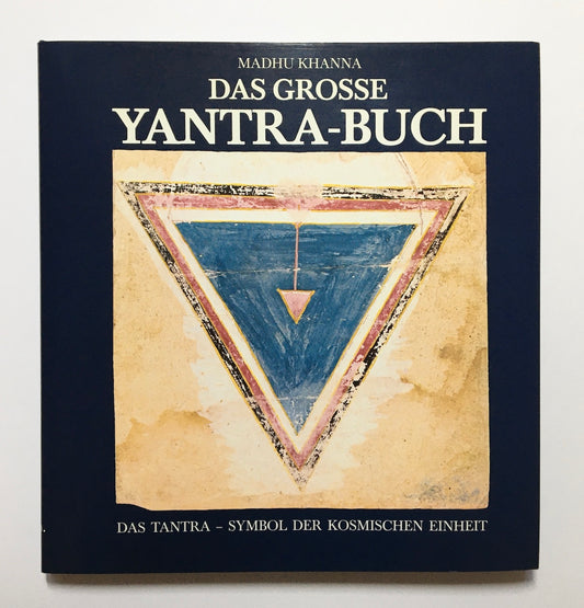 Das grosse Yantra-Buch : das Tantra-Symbol der kosmischen Einheit