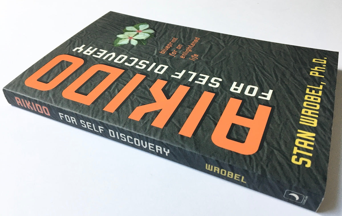 Aikido for self discovery: Blueprint for an enlightened life