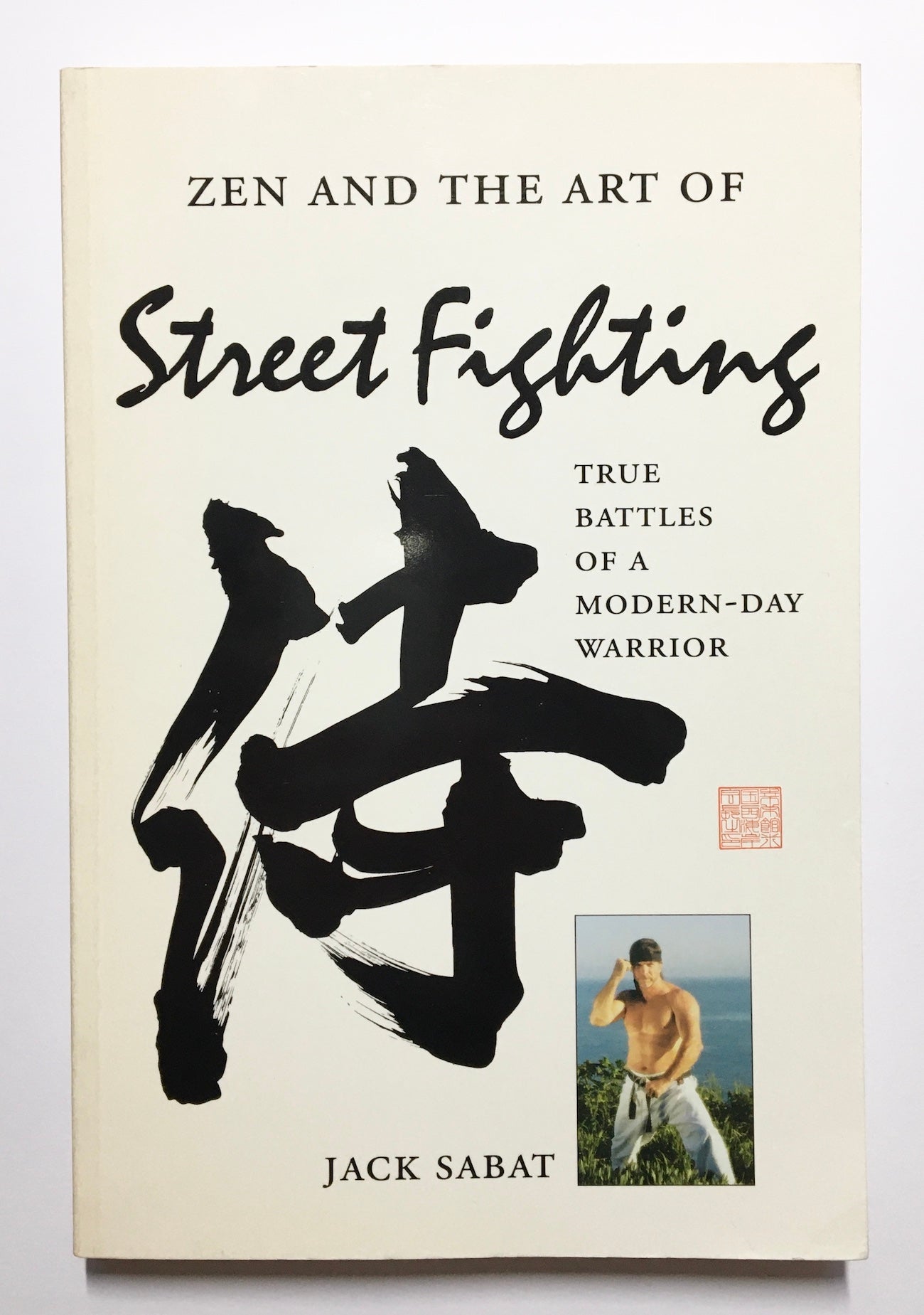 Zen and the art of street fighting: True battles of a modern-day warrior