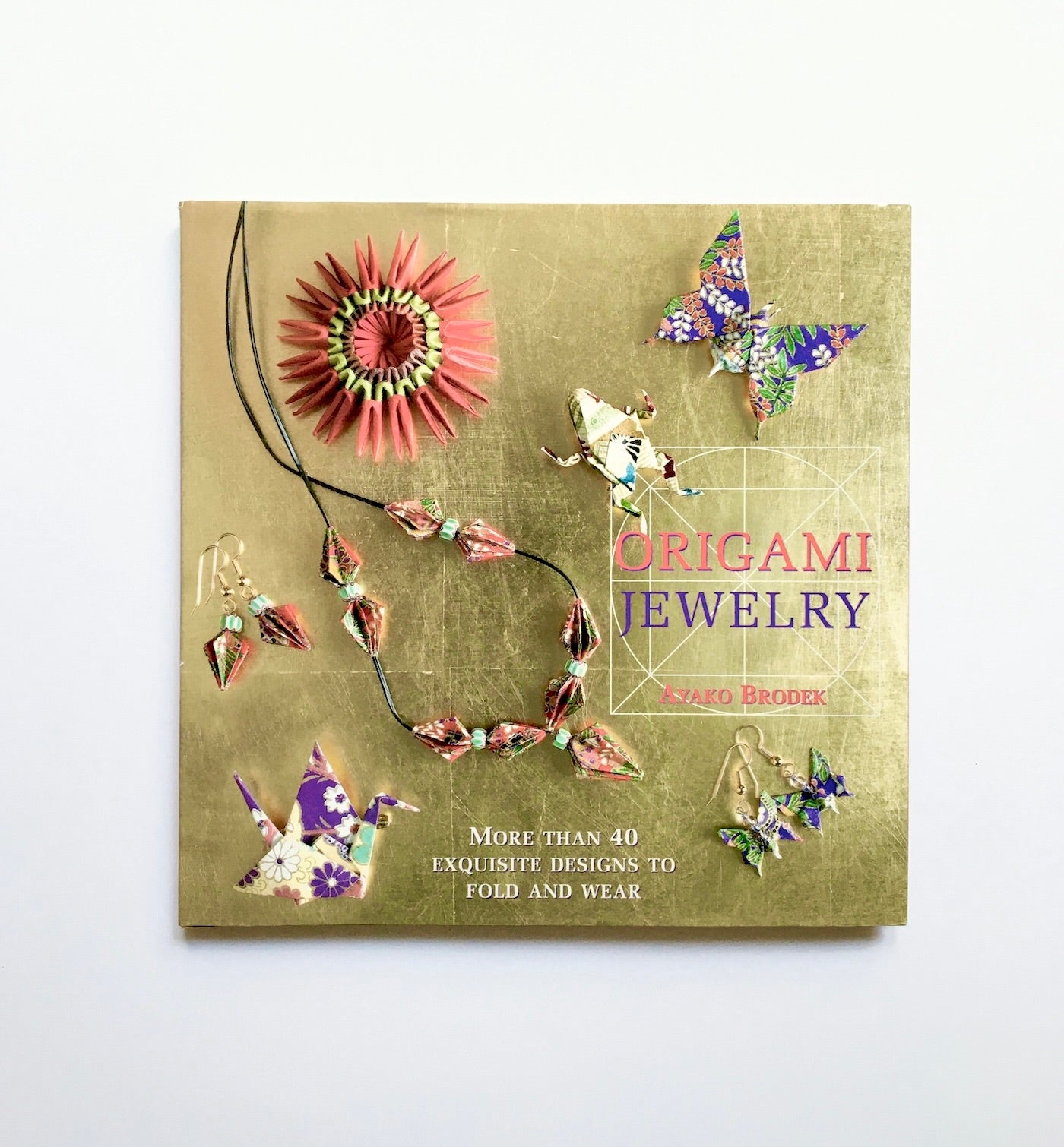 Origami Jewelry: More Than 40 Exquisite Designs to Fold and Wear