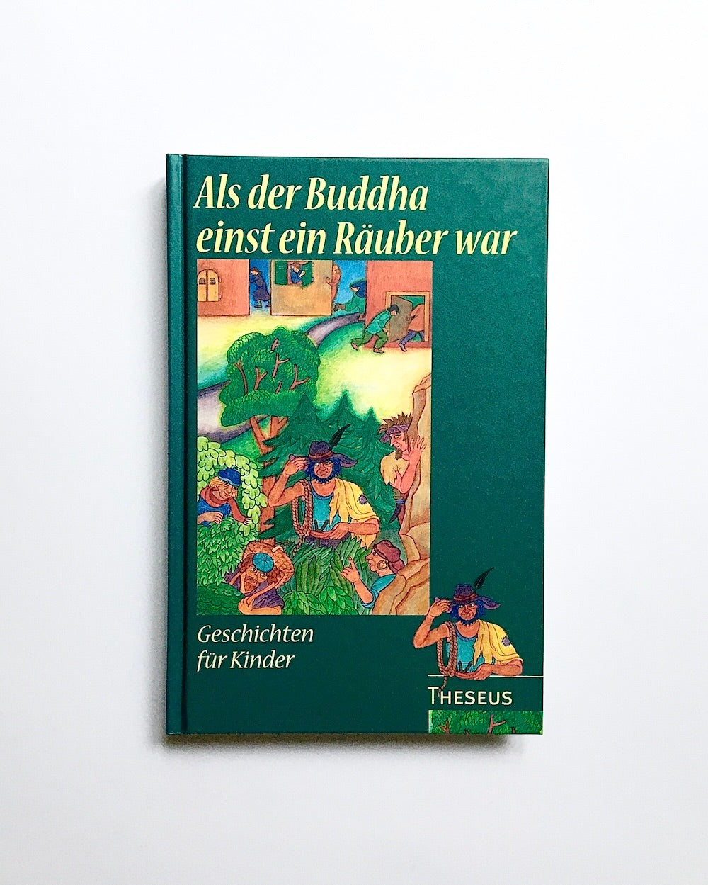 Als der Buddha einst ein Räuber war.  Geschichten für Kinder / Geschichten aus Buddhas früheren Leben