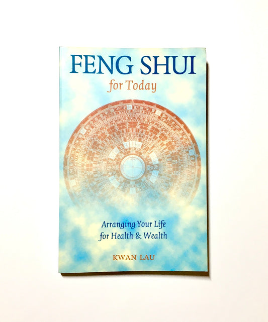 Feng Shui For Today: Arranging Your Life For Health & Wealth