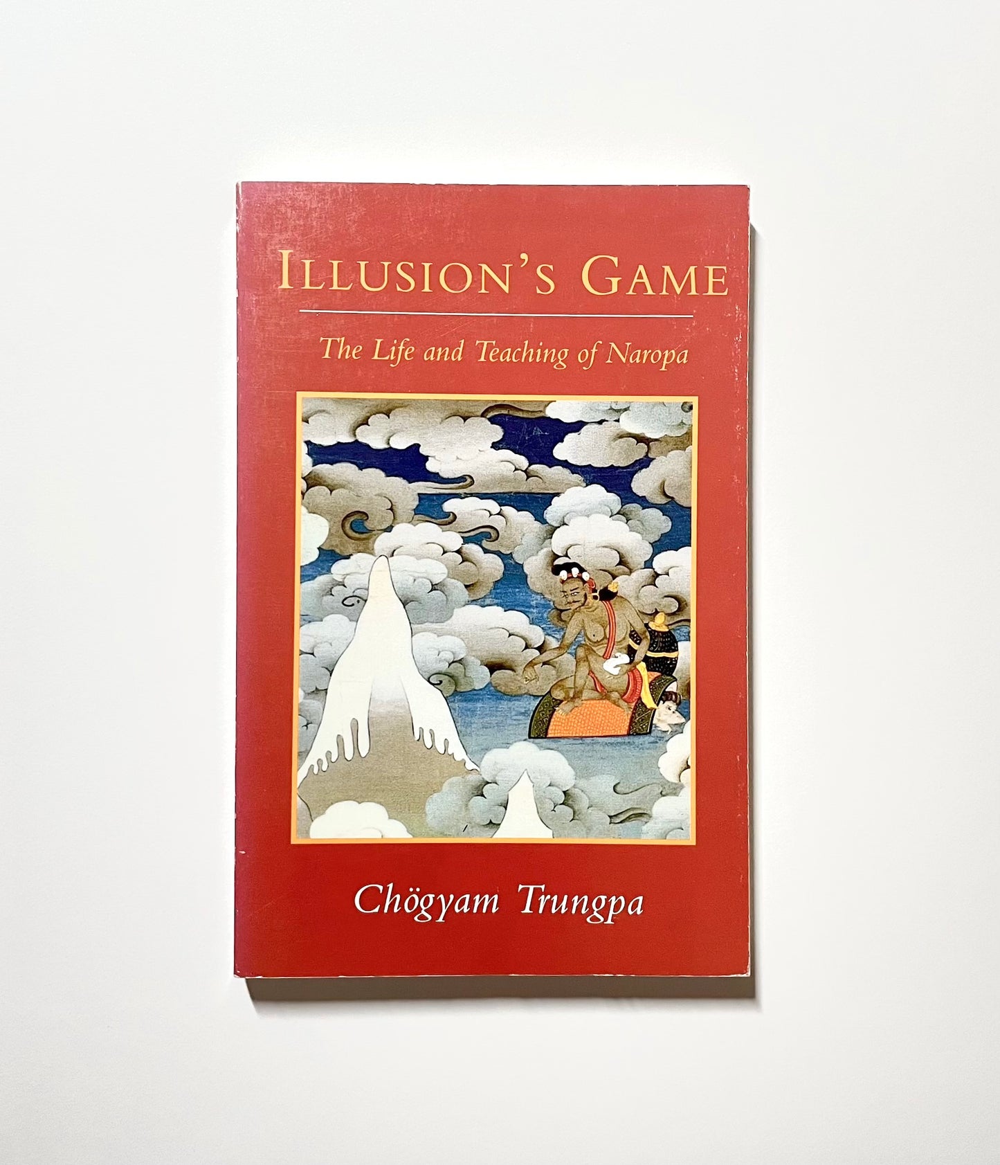 Illusion's Game: The Life and Teaching of Naropa