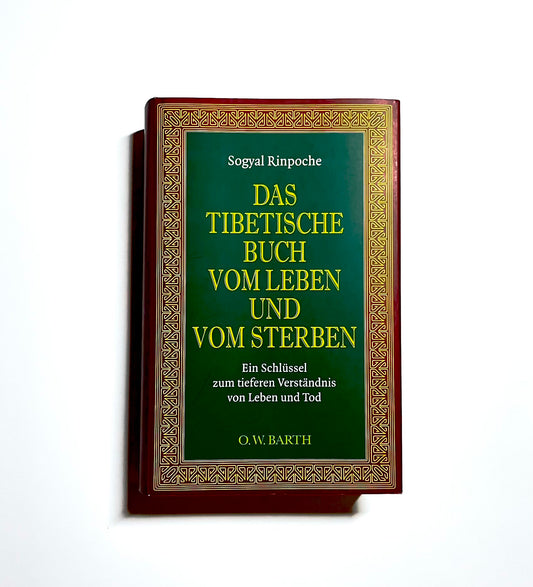 Das tibetische Buch vom Leben und vom Sterben: Ein Schlüssel zum tieferen Verständnis von Leben und Tod