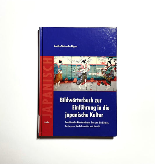 Bildwörterbuch zur Einführung in die japanische Kultur: Traditionelle Theaterkünste, Zen und die Künste, Postwesen, Verkehrsmittel und Handel