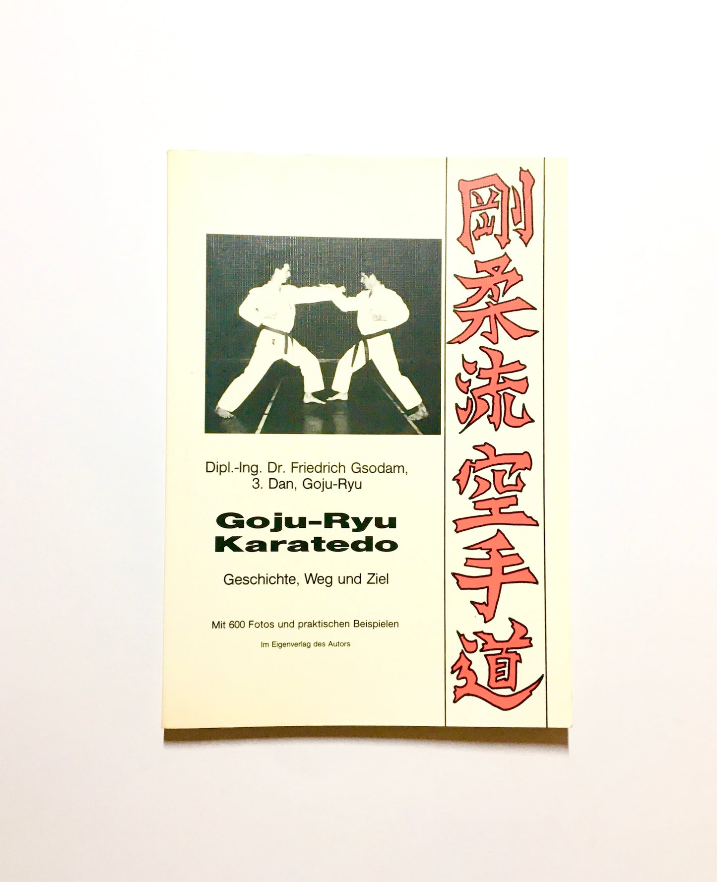 Goju-Ryu Karatedo : Geschichte, Weg und Ziel. Mit 600 Fotos und praktischen Beispielen.