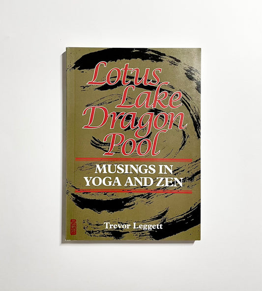 Lotus Lake, Dragon Pool: Musings in Yoga and Zen