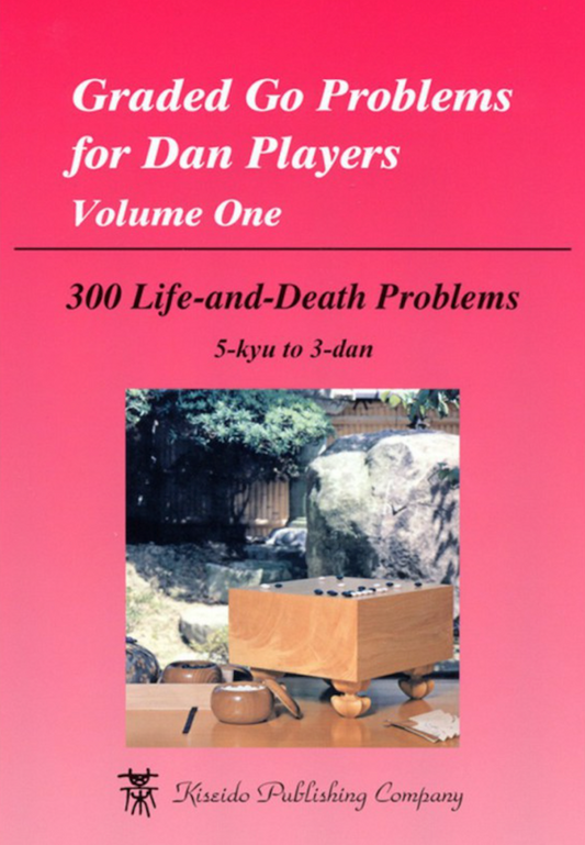 Graded Go Problems For Dan Players Volume 1: 300 Life-and-Death Problems, 5-kyu to 3 dan