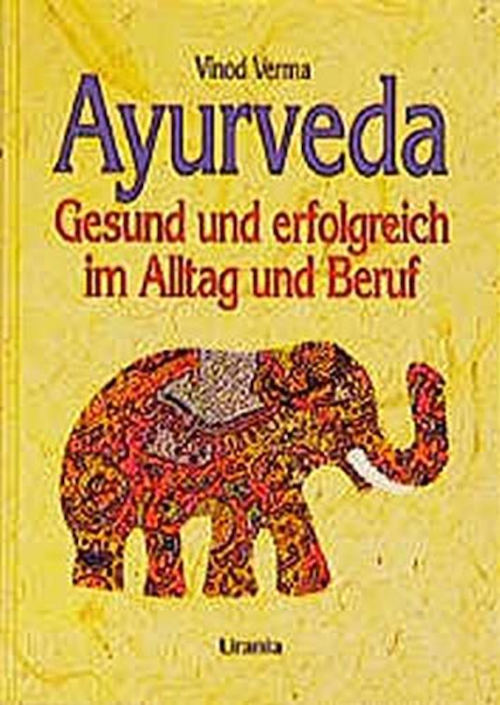 Ayurveda: Gesund und erfolgreich im Alltag und Beruf