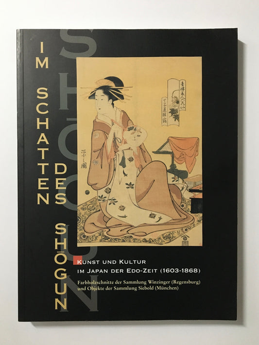 Im Schatten des Shōgun : Kunst und Kultur im Japan der Edo-Zeit (1603-1868)
