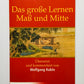 Das große Lernen ; Maß und Mitte ; Der Klassiker der Pietät