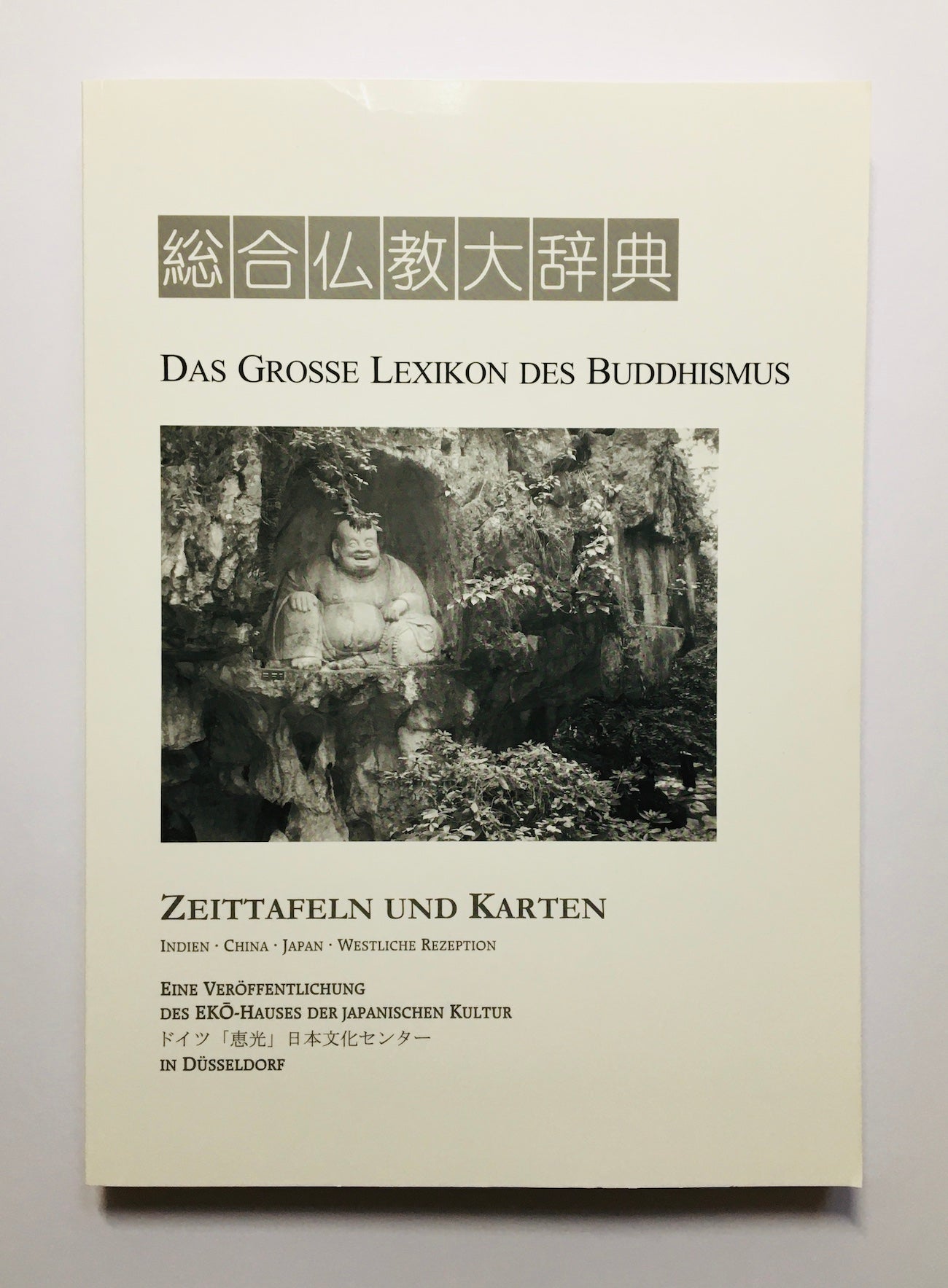 Das große Lexikon des Buddhismus. Zeittafeln und Karten. Indien, China, Japan, westliche Rezeption