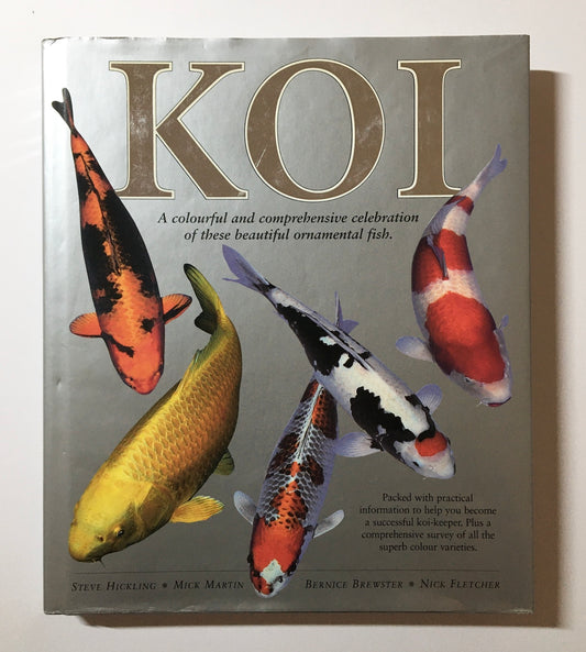 Koi : A Colourful and Comprehensive Celebration of These Beautiful Ornamental Fish