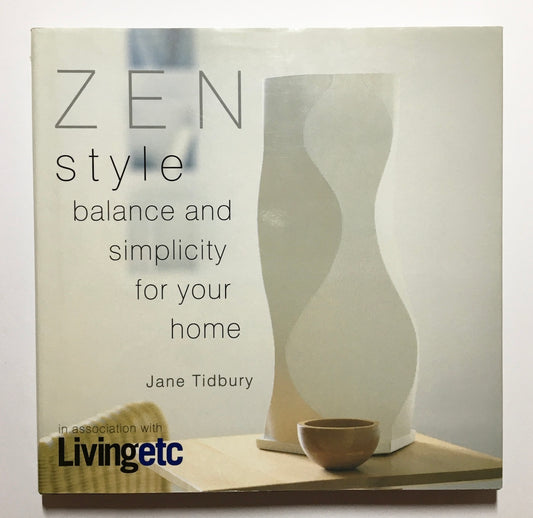 Zen Style : Balance and Simplicity for Your Home