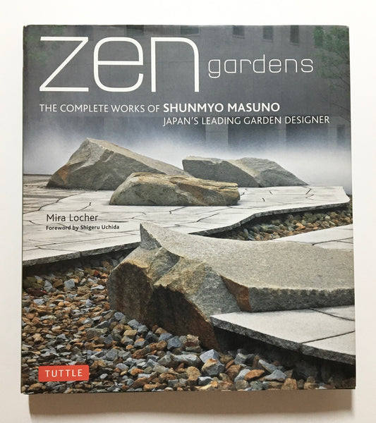 Zen gardens: The complete works of Shunmyo Masuno, Japan's leading garden designer
