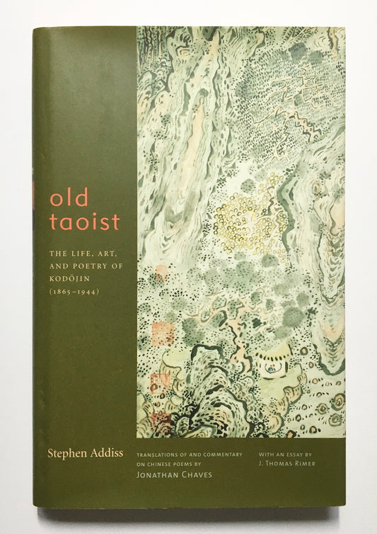 Old Taoist : The life, art, and poetry of Kodóojin (1865-1944) /  Stephen Addiss ; translations of and commentary on Chinese poems, by Jonathan Chaves ; with an essay by J. Thomas Rimer