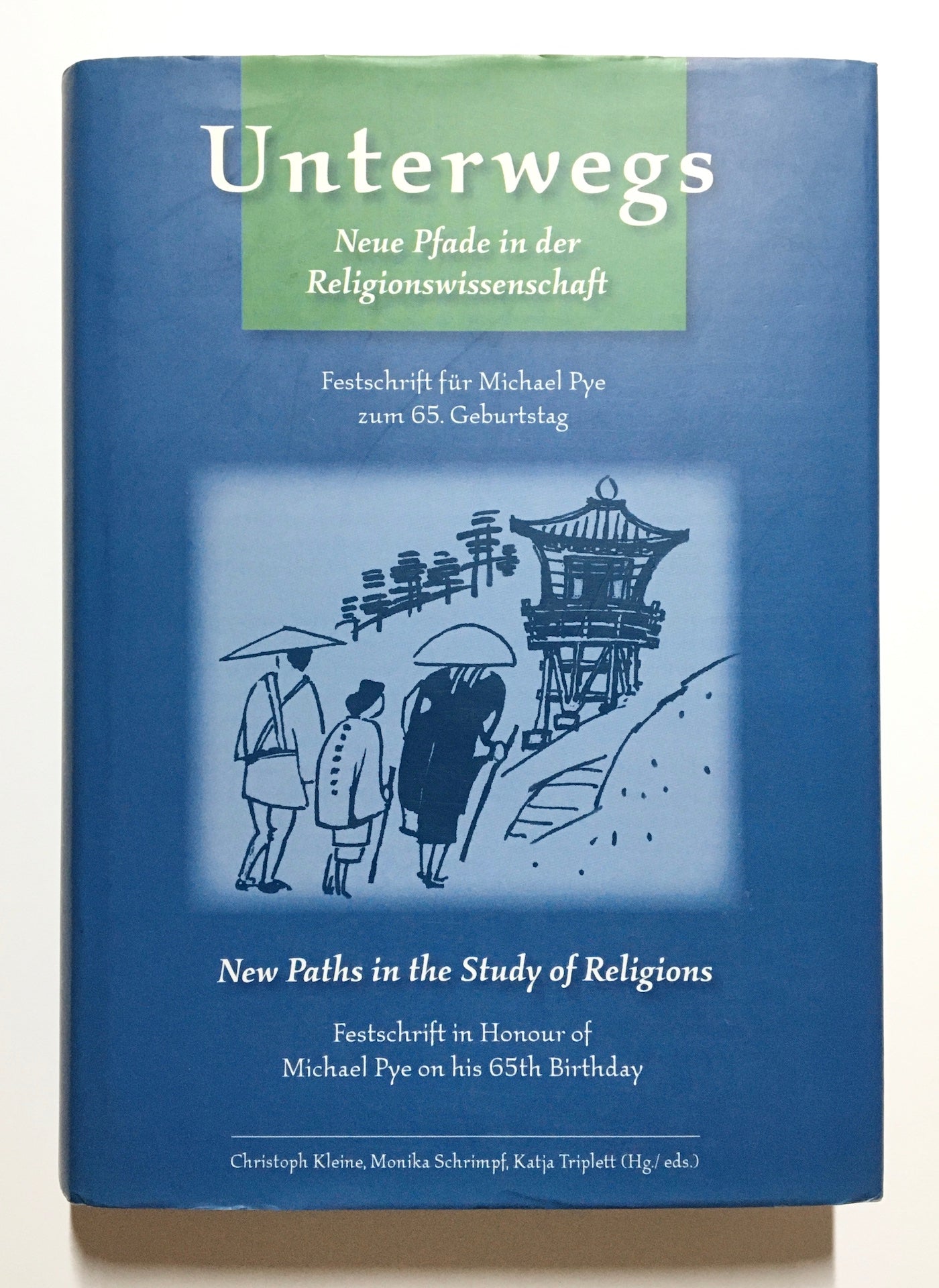 Unterwegs: Neue Pfade in der Religionswissenschaft : Festschrift für Michael Pye zum 65. Geburtstag