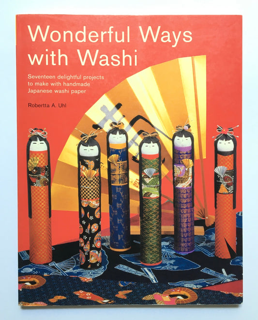 Wonderful ways with washi ： Seventeen delightful projects to make with Japanese handmade paper