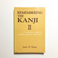 Remembering the Kanji II: A Systematic Guide to Reading Japanese Characters